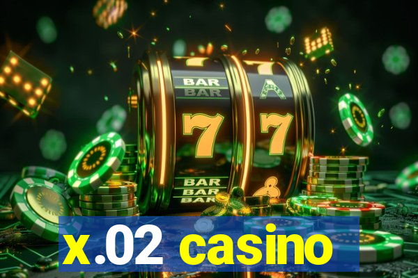 x.02 casino